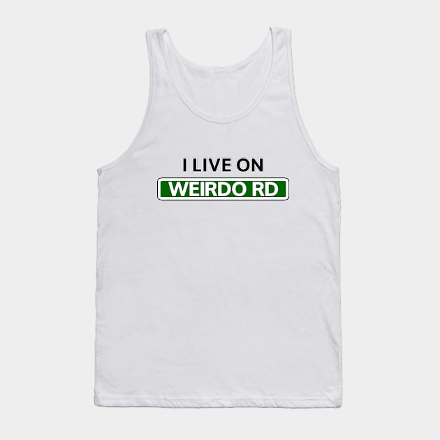 I live on Weirdo Rd Tank Top by Mookle